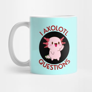 I Axolotl Questions | Axolotl Pun Mug